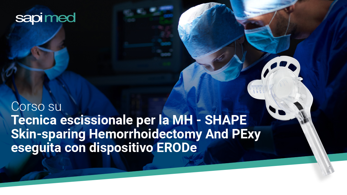 Sapi Med è lieta di presentare un nuovo corso formativo avanzato dedicato alla Tecnica Escissionale MH - SHAPE Skin-sparing Hemorrhoidectomy and PExy, eseguita con l'ausilio del retrattore anale monouso ERODe (EndoRectal Operative Device). La formazione verrà condotta dalla Dr.ssa Eleonora Mollica e il Dott. Ugo Grossi.